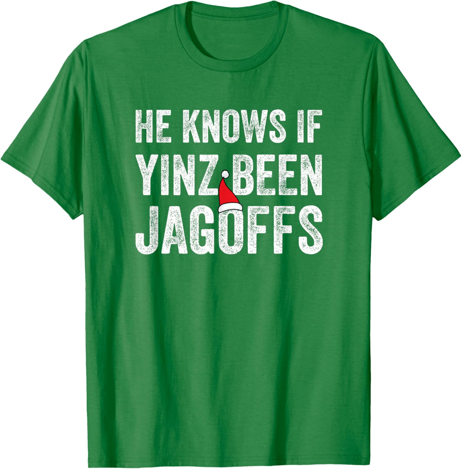He Knows If Yinz Been Jagoffs Funny Pittsburgh Christmas T-Shirt - T-Shirt | Irish Green