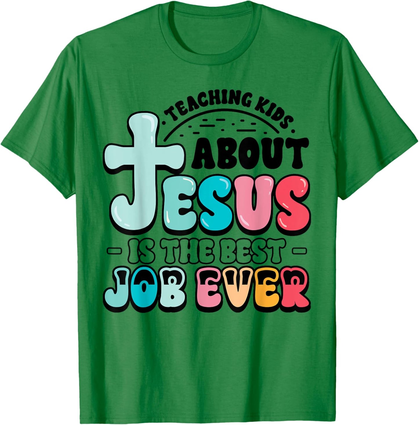 Teaching Kids About Jesus Best Job Ever Christian Teacher T-Shirt - T-Shirt | Irish Green