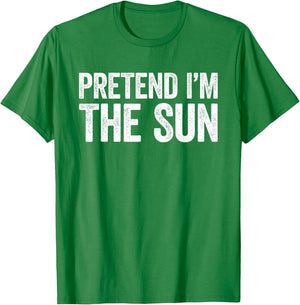 Pretend I'm The Sun Shirt Adult Kids Men Women Costume T-Shirt - T-Shirt | Irish Green
