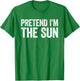 Pretend I'm The Sun Shirt Adult Kids Men Women Costume T-Shirt - T-Shirt | Irish Green
