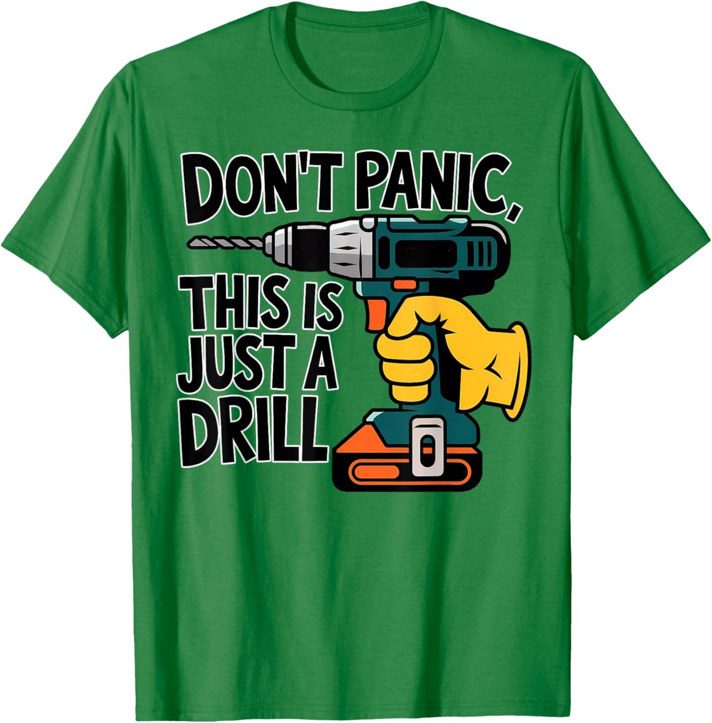 Do Not Panic This is Just a Drill Funny Handyman Pun T-Shirt - T-Shirt | Irish Green