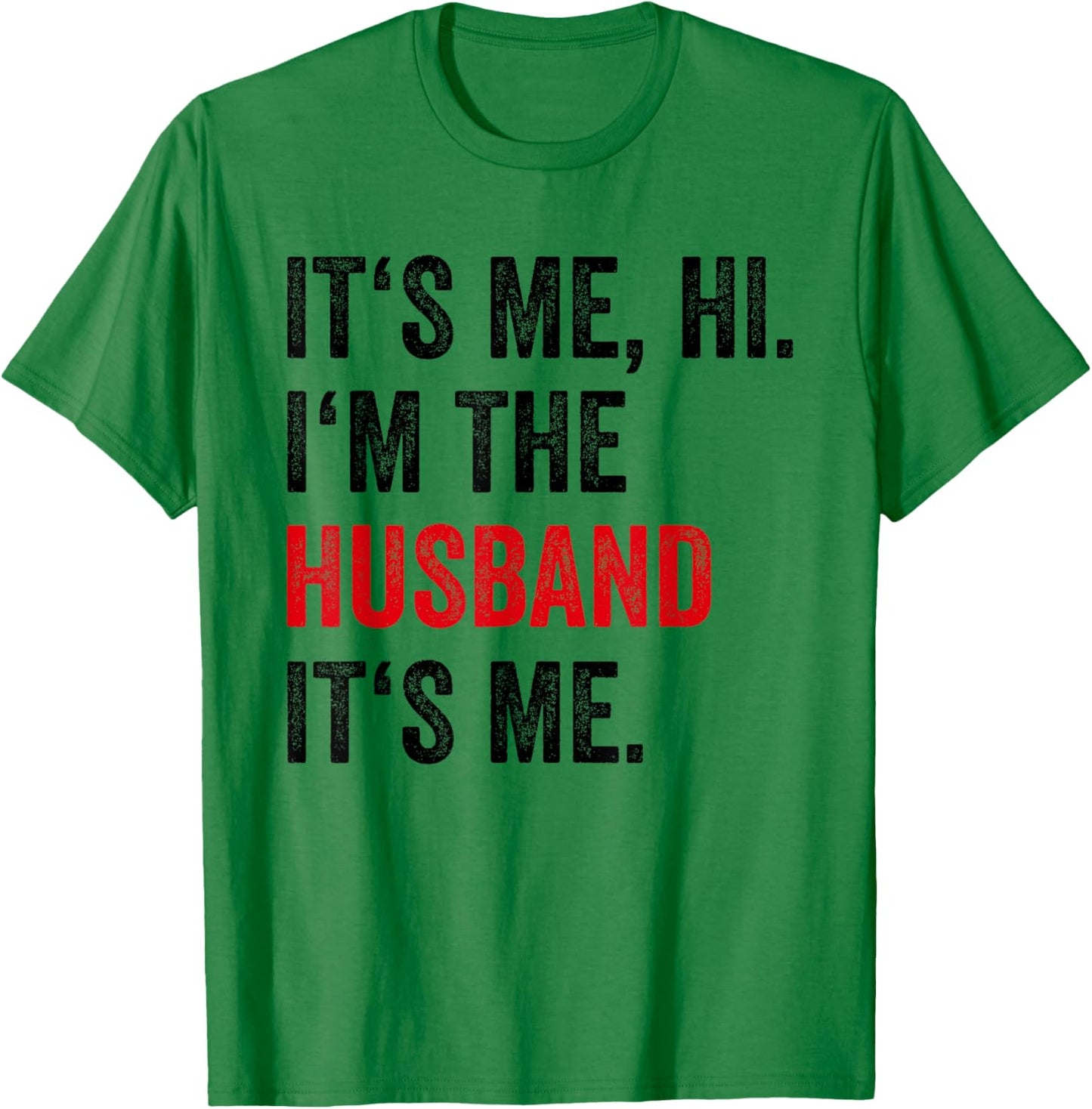 Fathers Day Its Me Hi I'm The Husband Its Me Funny Husband T-Shirt - T-Shirt | Irish Green