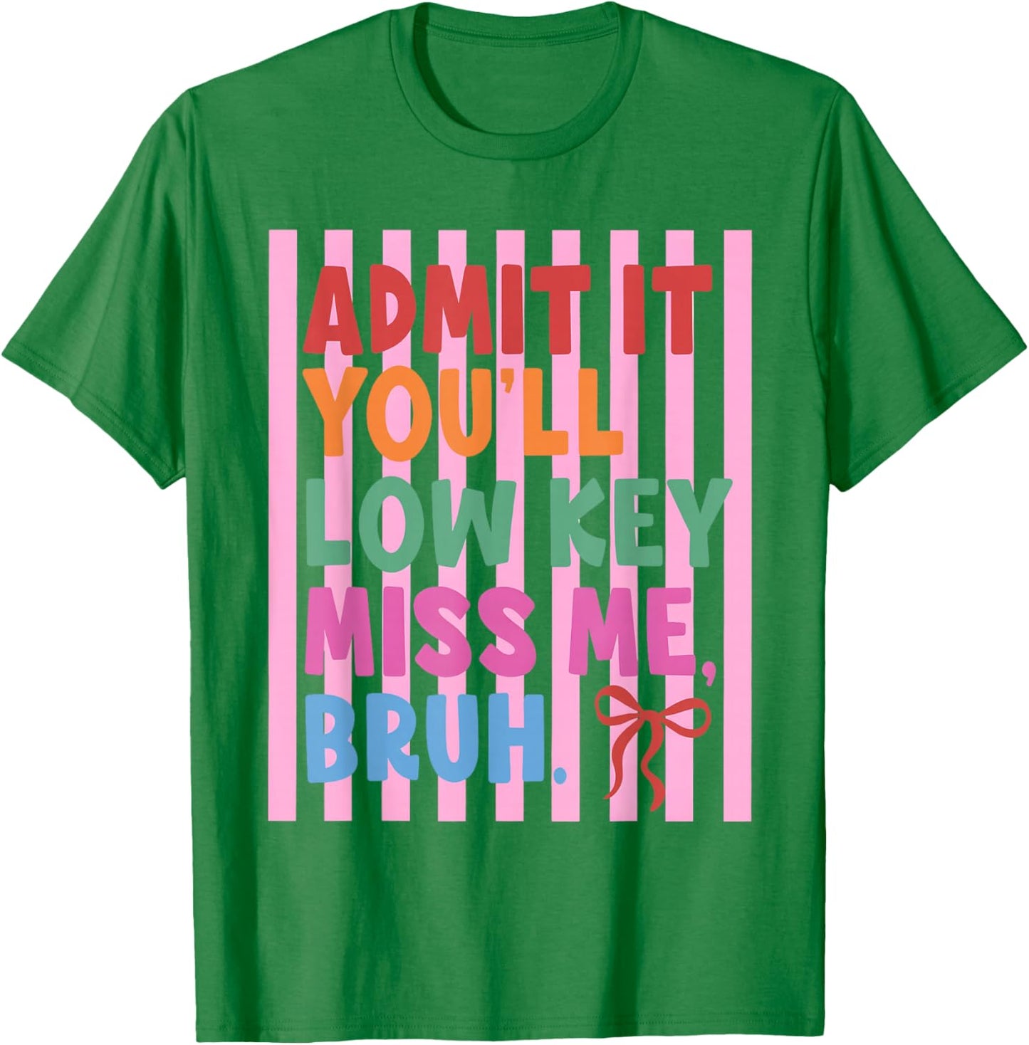 Admit It You'll Low Key Miss Me Bruh Teacher Last Day School T-Shirt - T-Shirt | Irish Green