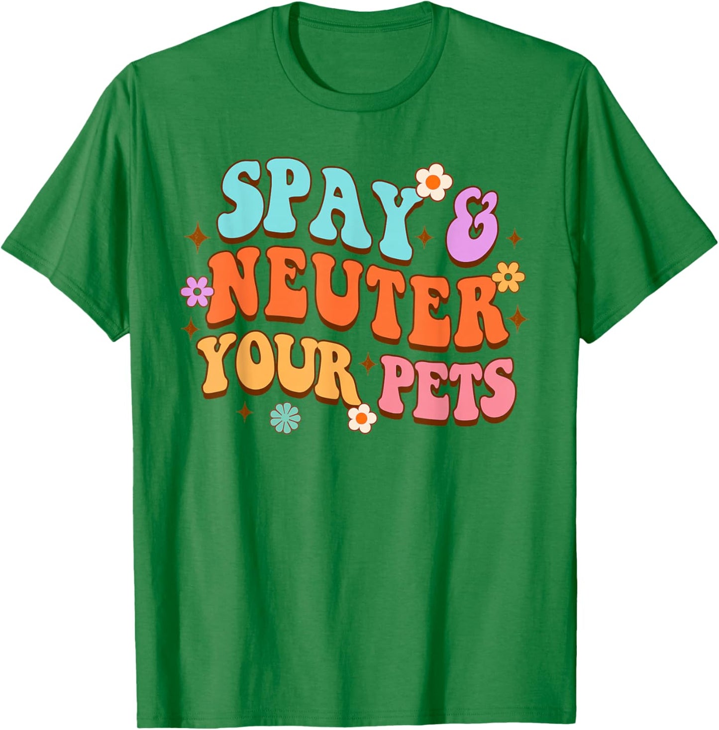 Animal Lover Dog Rescue Dog Mom Spay & Neuter Your Pets T-Shirt - T-Shirt | Irish Green