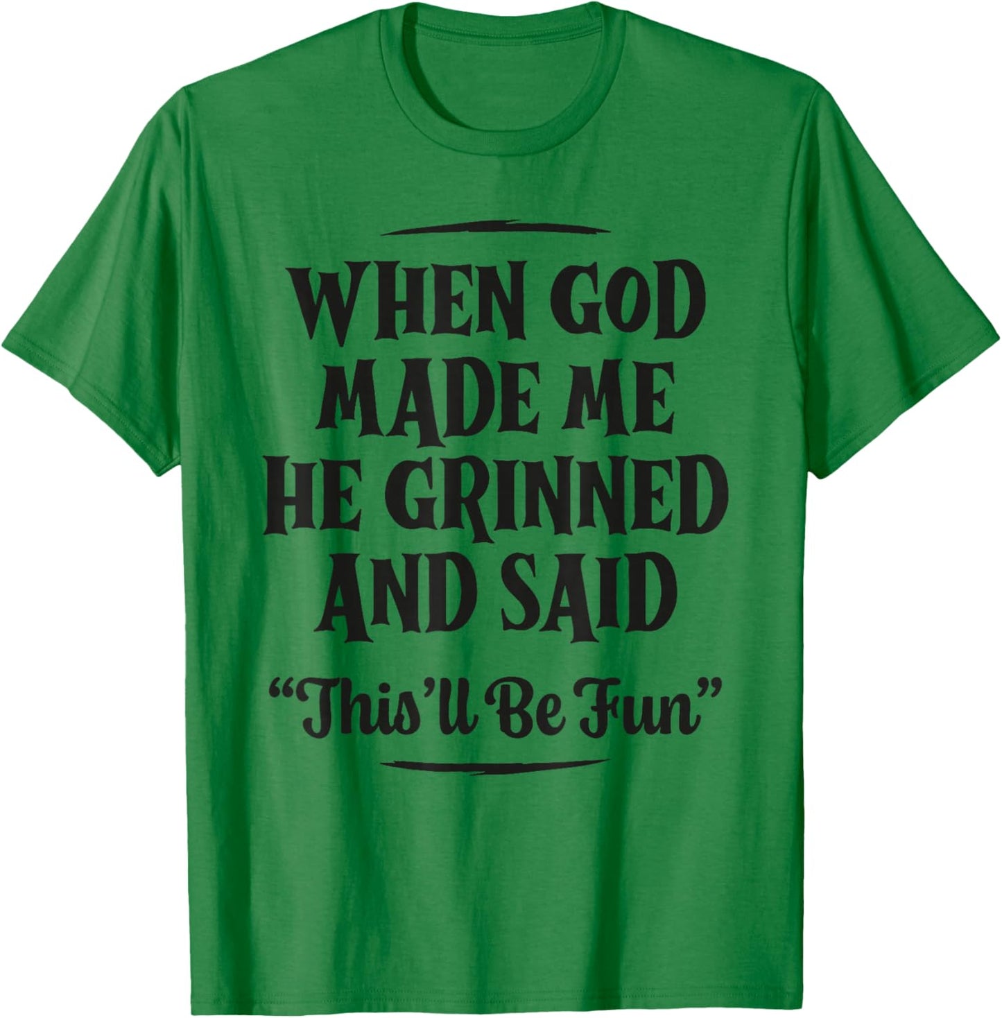 When God Made Me He Grinned and Said Funny Christian Saying T-Shirt - T-Shirt | Irish Green
