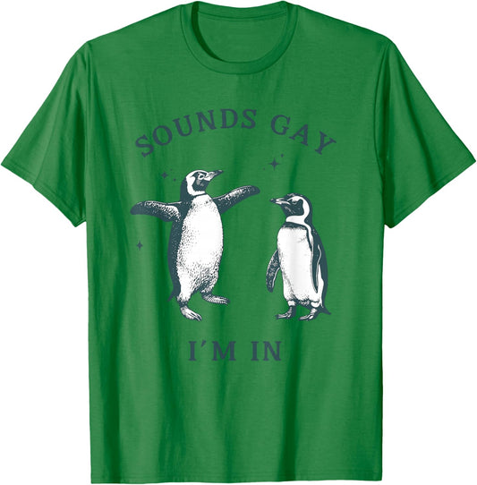 GAY PENGUIN Gay Pride Sounds Gay I'm In LGBTQ T-Shirt - T-Shirt | Irish Green