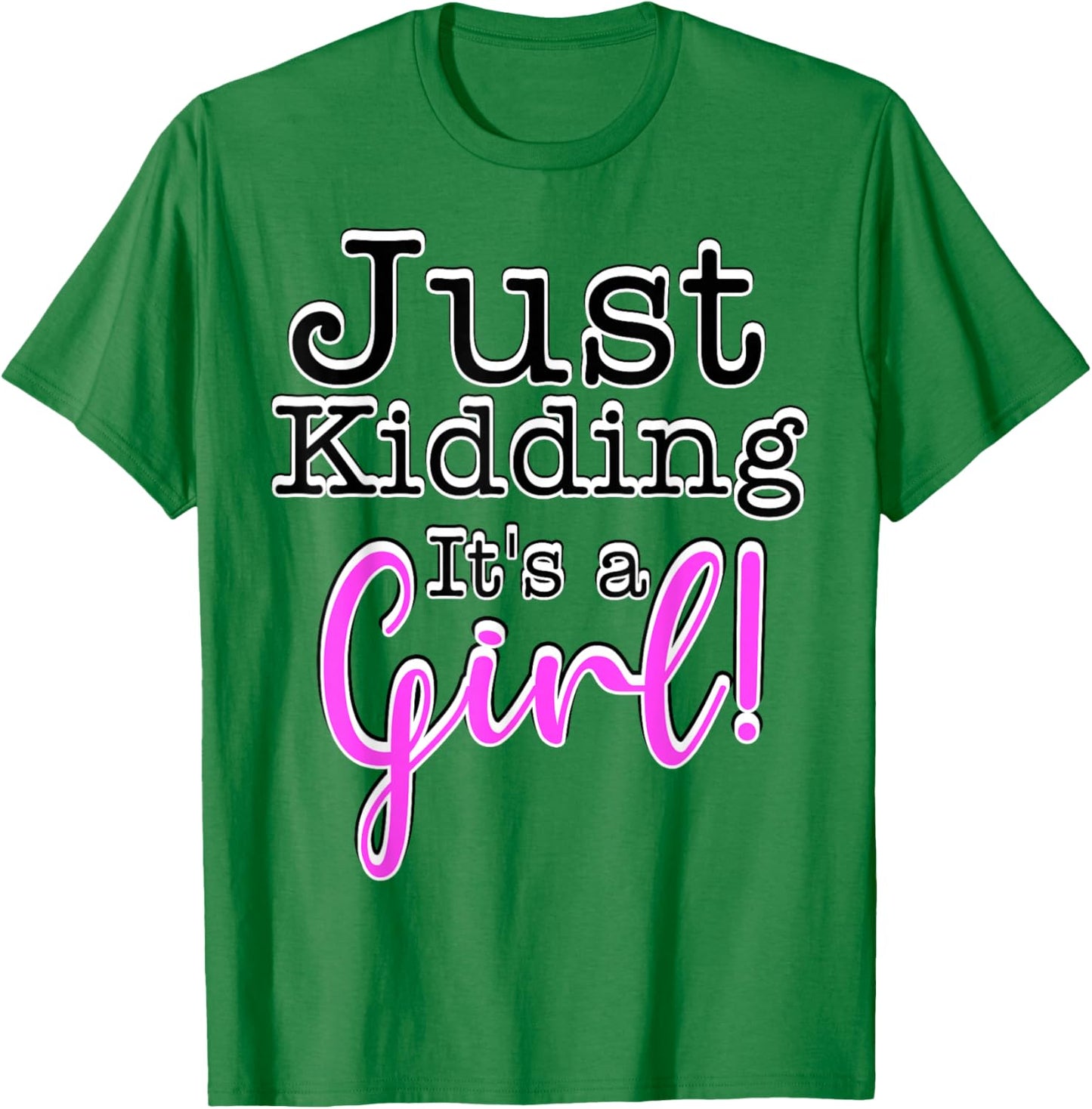 Just Kidding It's a Girl ! Gender Reveal T-Shirt - T-Shirt | Irish Green