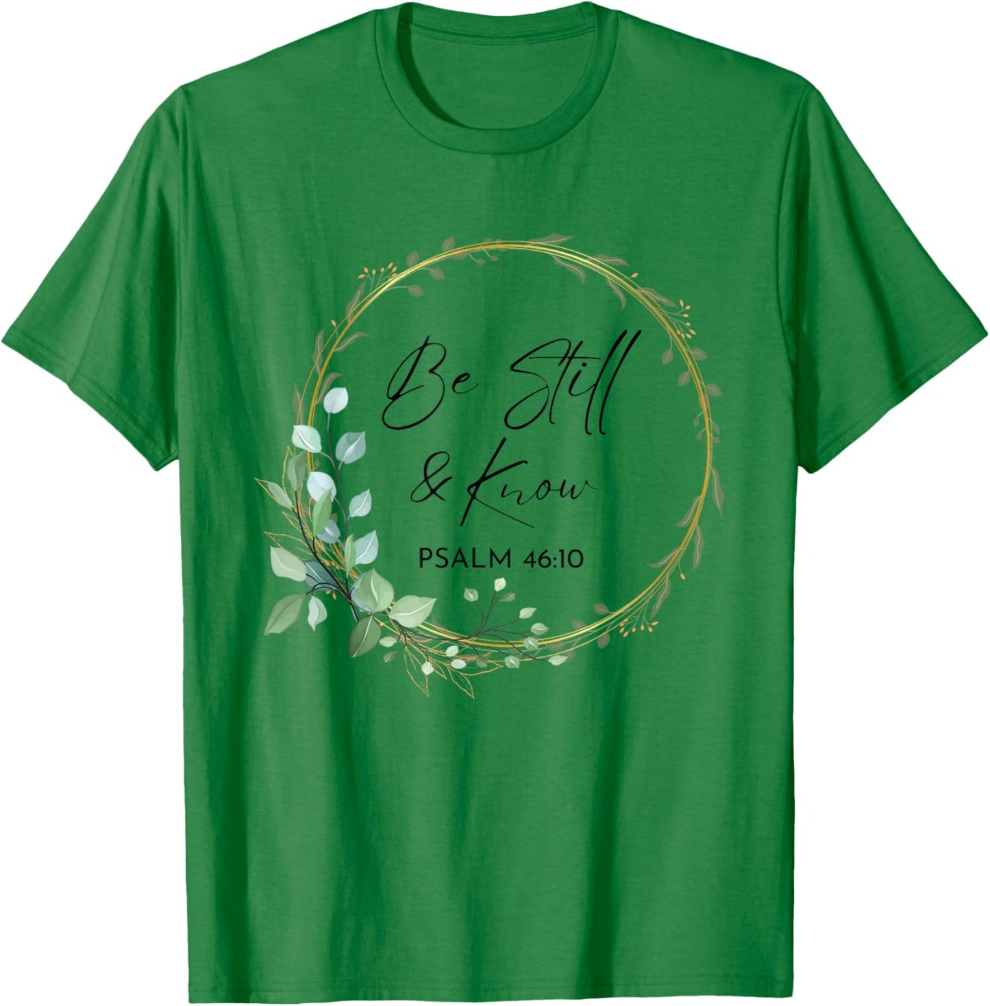 Be Still and Know That I Am God Scripture Bible Christian T-Shirt - T-Shirt | Irish Green