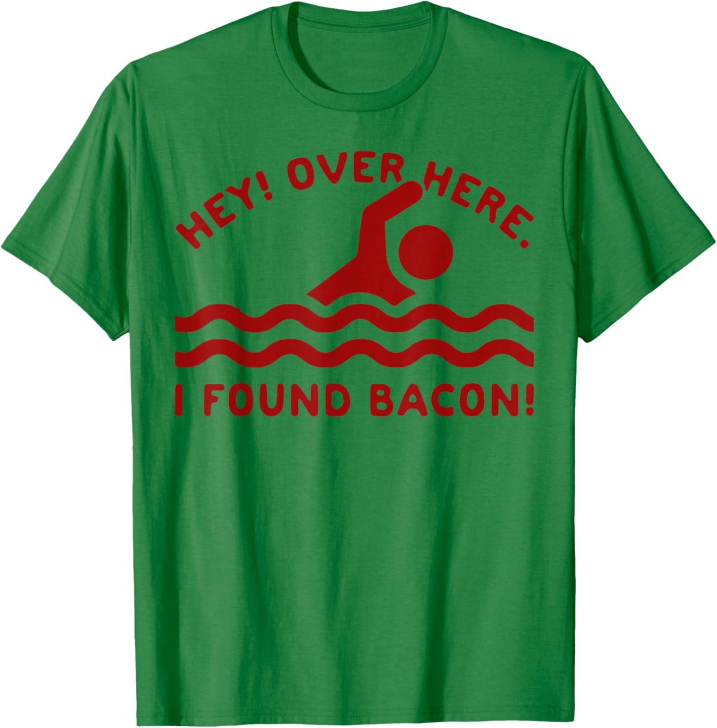 Hey Over Here I Found Bacon T-Shirt - T-Shirt | Irish Green