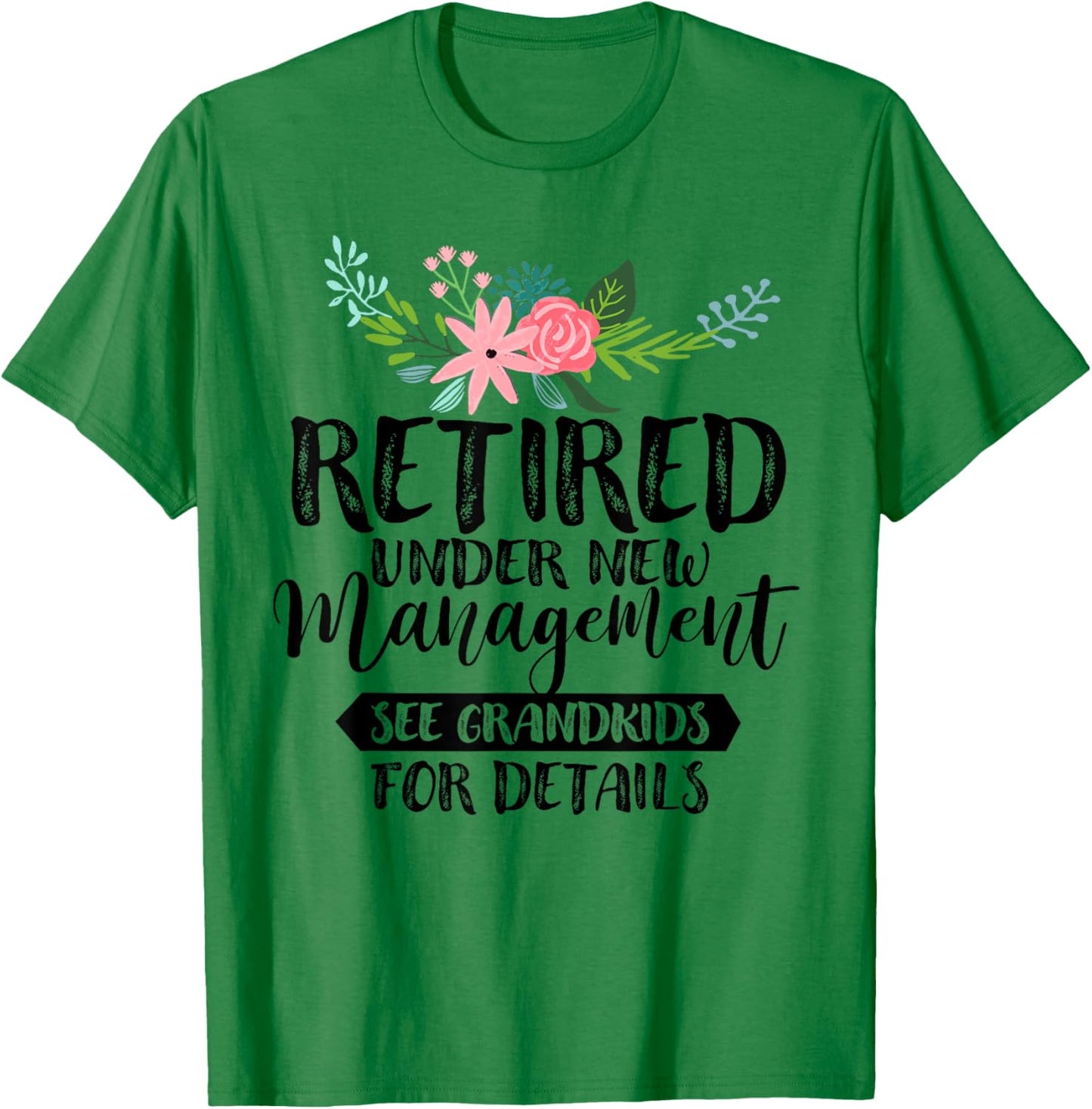 Retired Under New Management See Grandkids For Details T-Shirt - T-Shirt | Irish Green