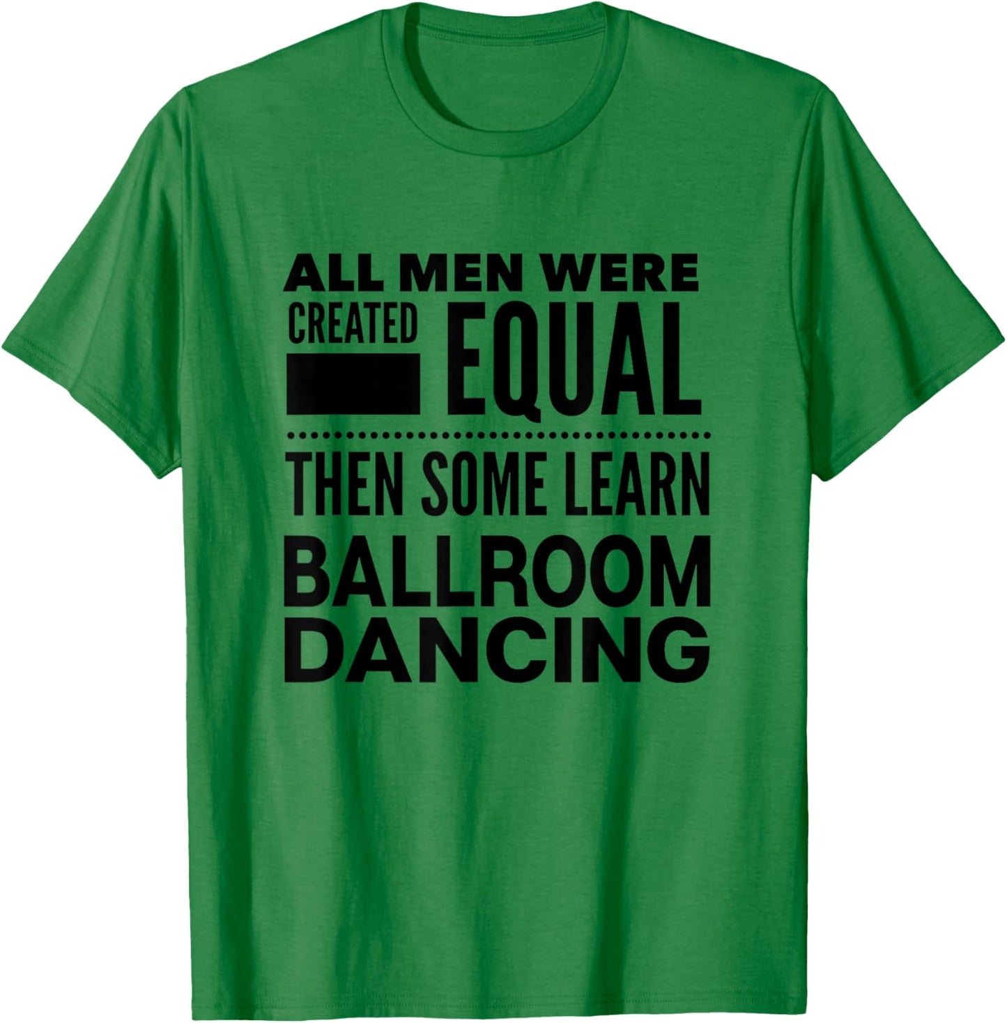 Ballroom Dancing Men's Funny Statement Dancers Waltz Foxtrot T-Shirt - T-Shirt | Irish Green