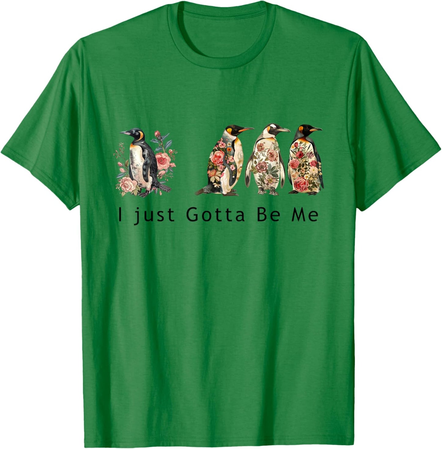 Cute penguin graphic with the phrase I Just Gotta Be Me T-Shirt - T-Shirt | Irish Green