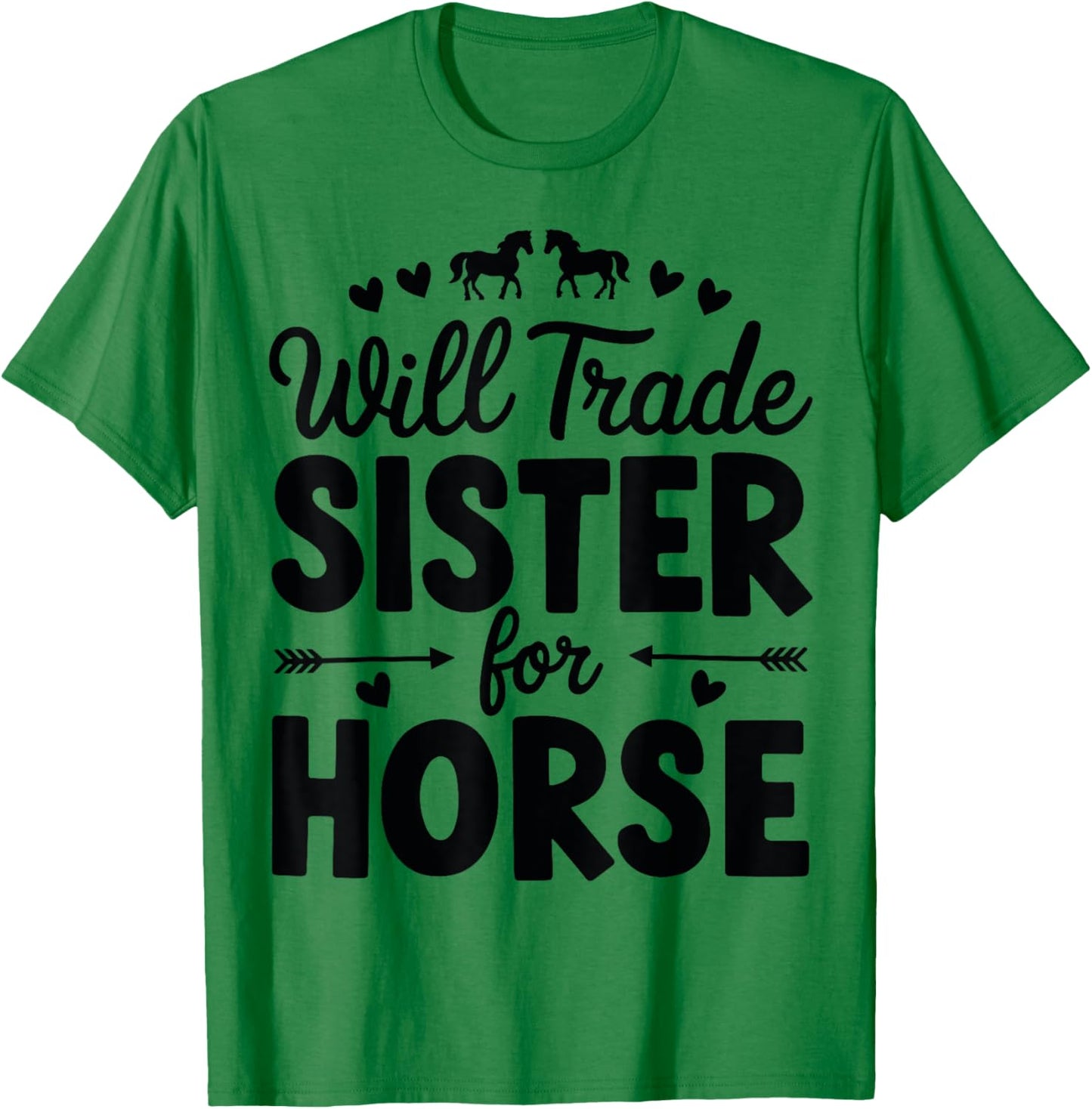 Will Trade Sister For Horse Funny Sister Brother Horse T-Shirt - T-Shirt | Irish Green