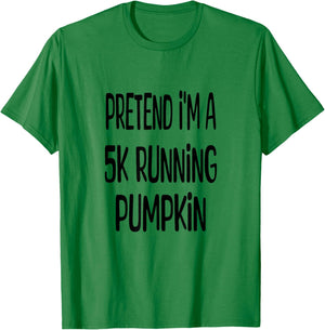 Pretend I'm A 5K Running Pumpkin - Lazy Halloween Costume T-Shirt - T-Shirt | Irish Green