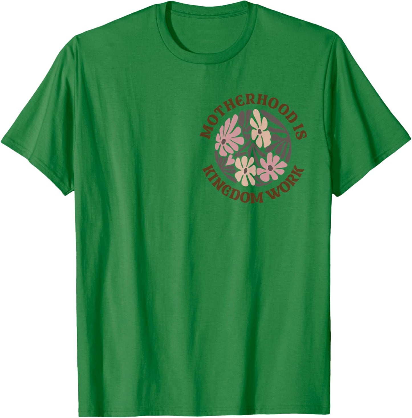 Motherhood Is Kingdom Work Mom Life T-Shirt - T-Shirt | Irish Green