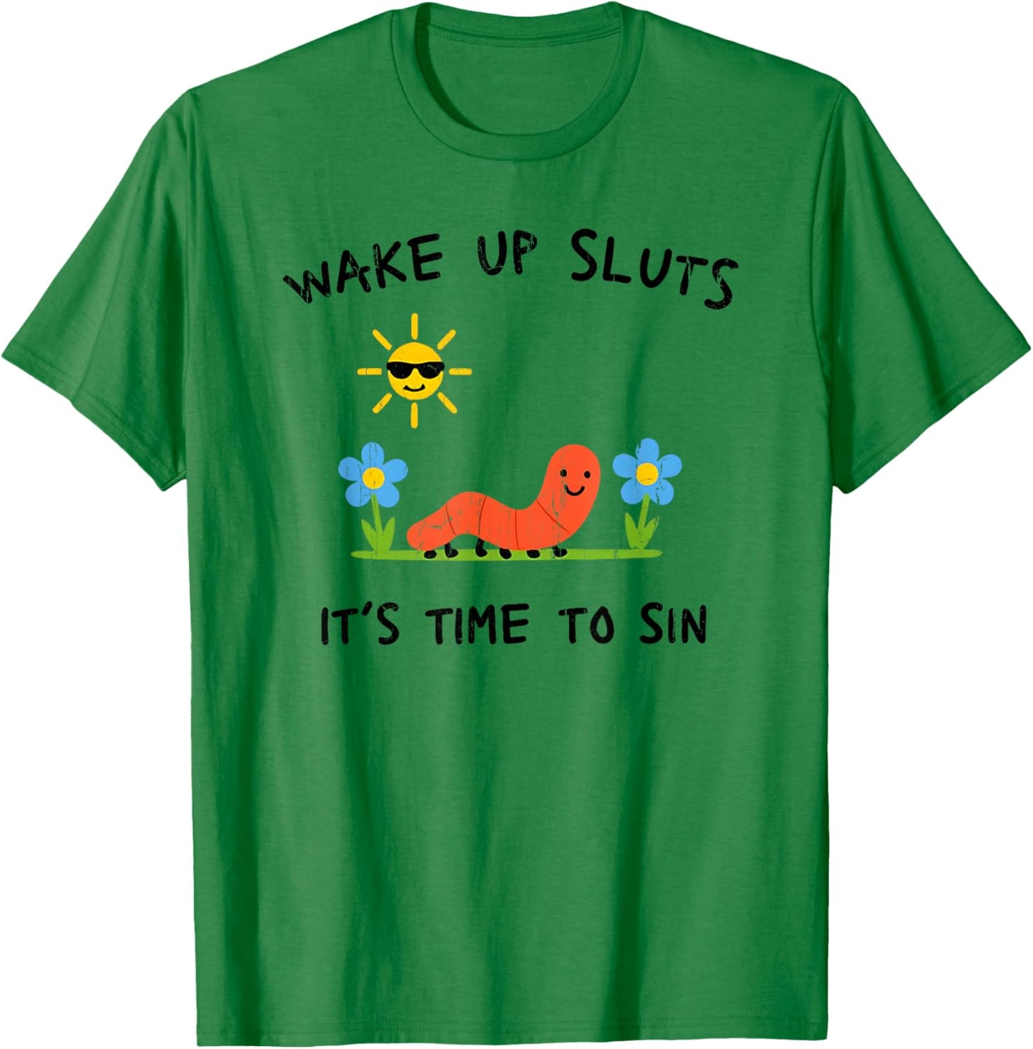 Wake Up Sluts It's Time to Sin T-Shirt - T-Shirt | Irish Green
