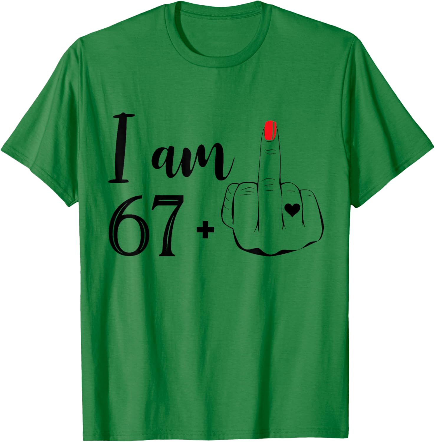 I Am 67 Plus 1 Middle Finger Funny 68th Birthday Women T-Shirt - T-Shirt | Irish Green