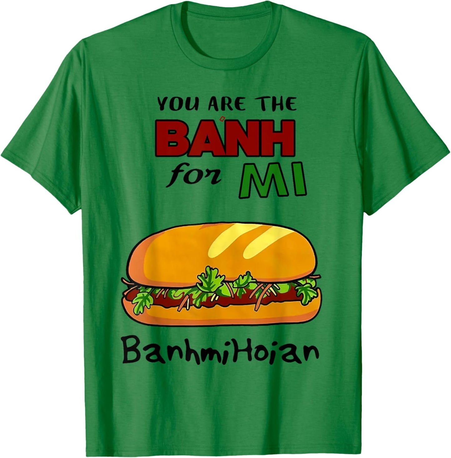You Are The Banh Mi For Banh Mi Hoi An T-Shirt - T-Shirt | Irish Green
