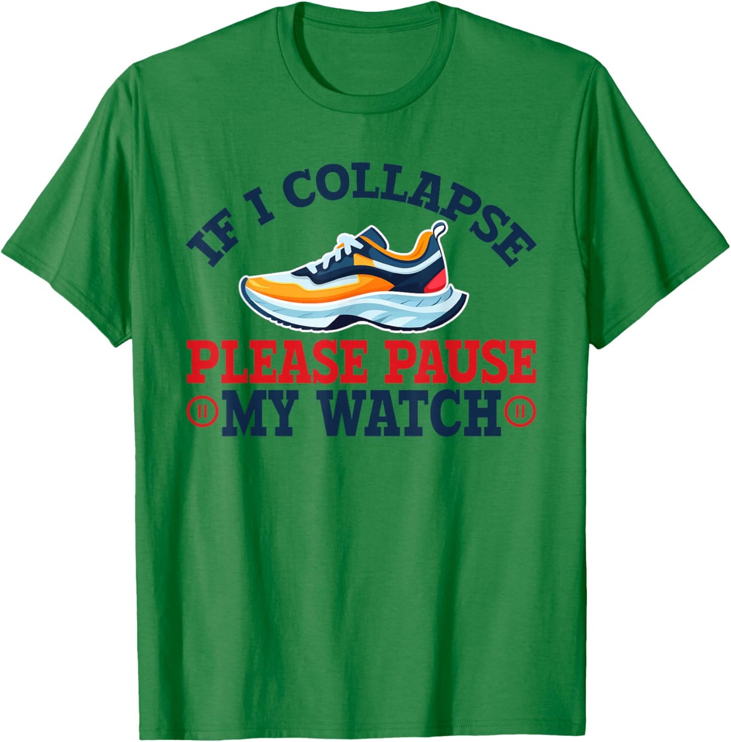 If I Collapse, Please Pause My Watch Running, Marathon 13.1 T-Shirt - T-Shirt | Irish Green