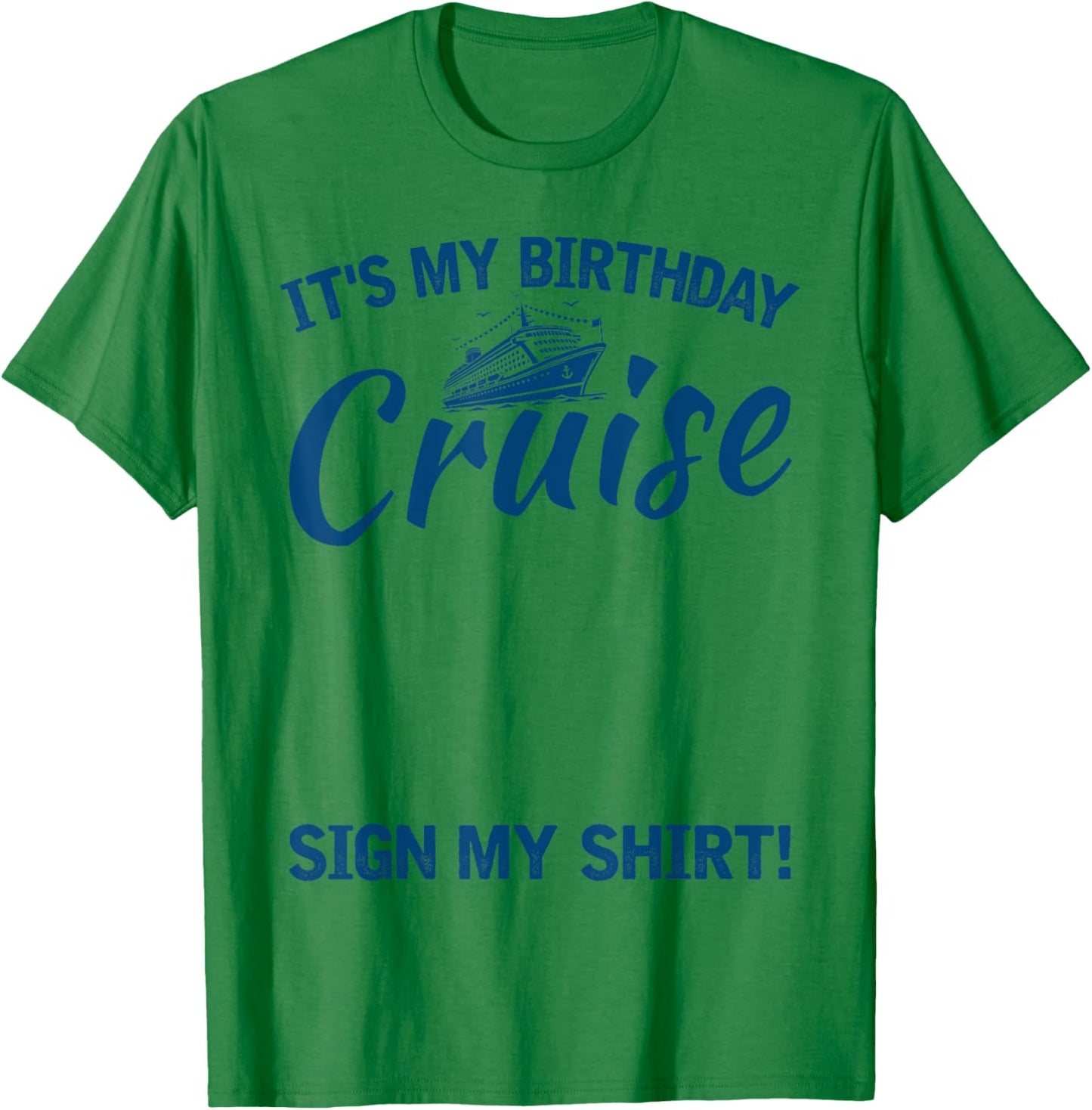 Its My Birthday Cruise Sign My Shirt Funny Cruise Party T-Shirt - T-Shirt | Irish Green