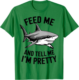 Feed Me And Tell Me I'm Pretty - Funny Shark T-Shirt - T-Shirt | Irish Green