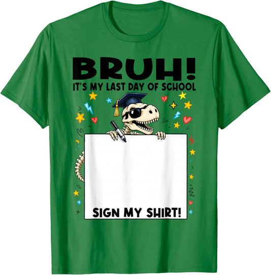 Student Signature Bruh It's My Last Day of School Sign My T-Shirt - T-Shirt | Irish Green