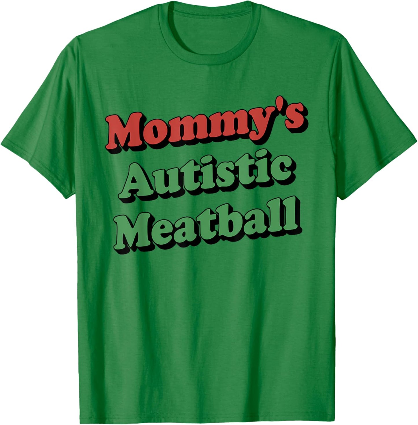 Mommy's Autistic Meatball Funny T-Shirt - T-Shirt | Irish Green