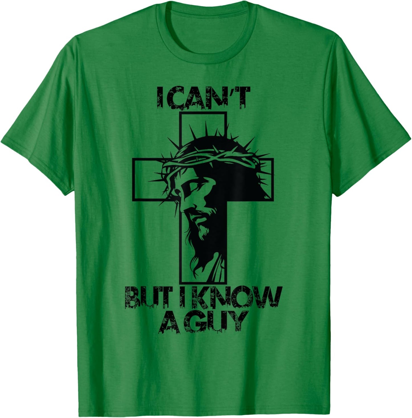 I Cant But I Know A Guy Jesus Cross T-Shirt - T-Shirt | Irish Green