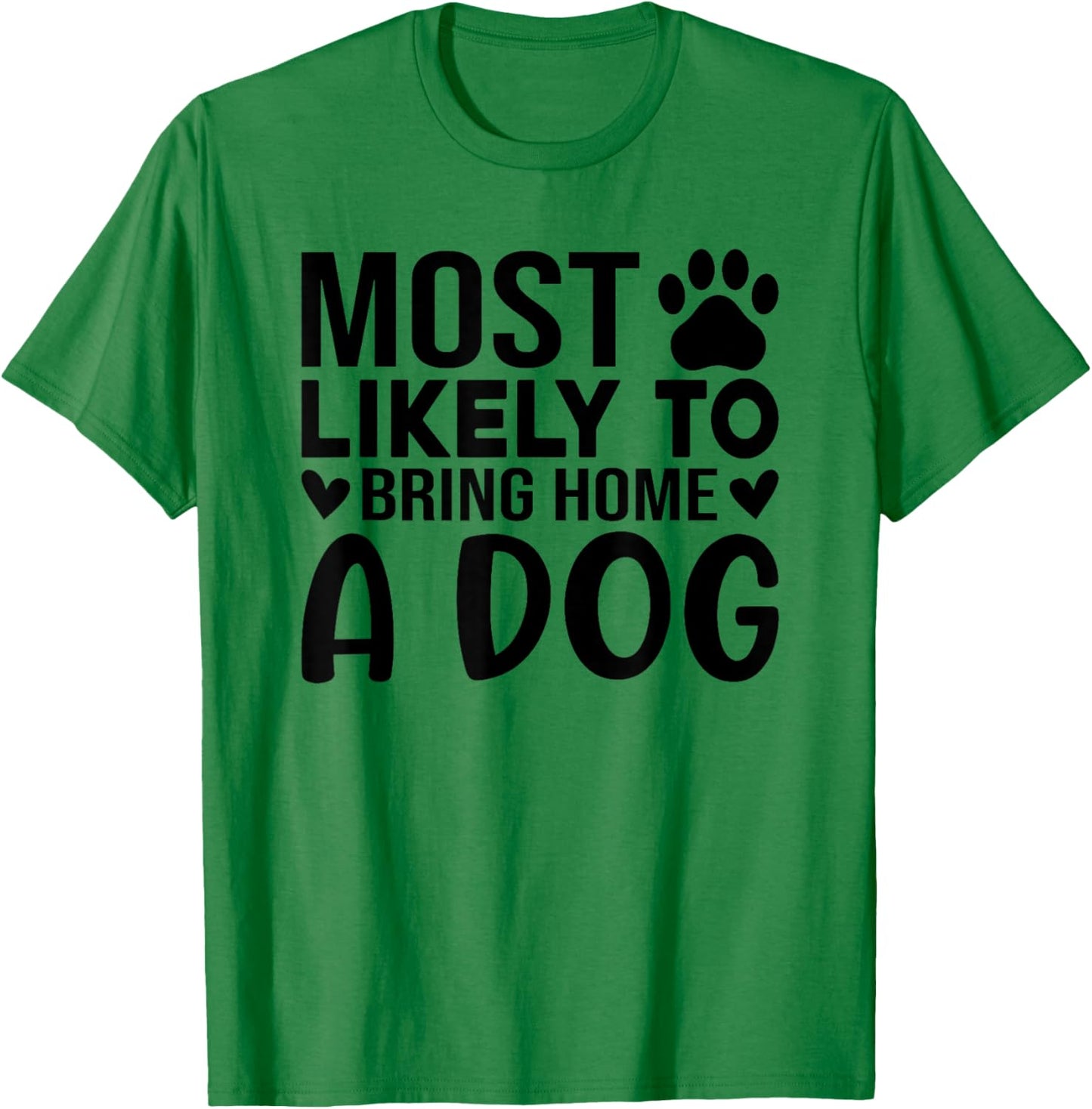 Most Like To Bring Home A Dog Funny Dog Lover Quote Art Men Women T-Shirt - T-Shirt | Irish Green