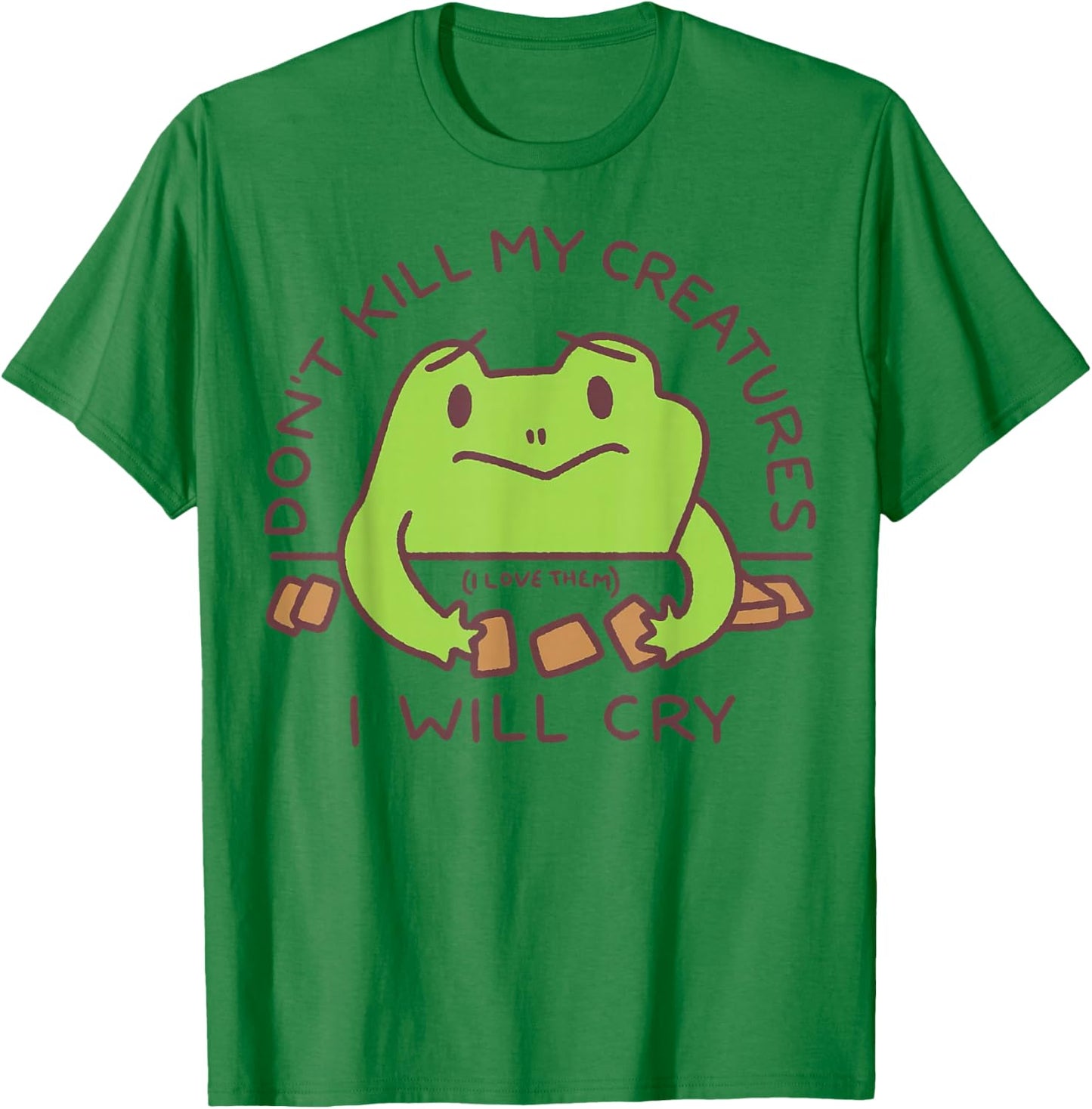 Don't Kill My Creatures I Will cry Frog T-Shirt - T-Shirt | Irish Green
