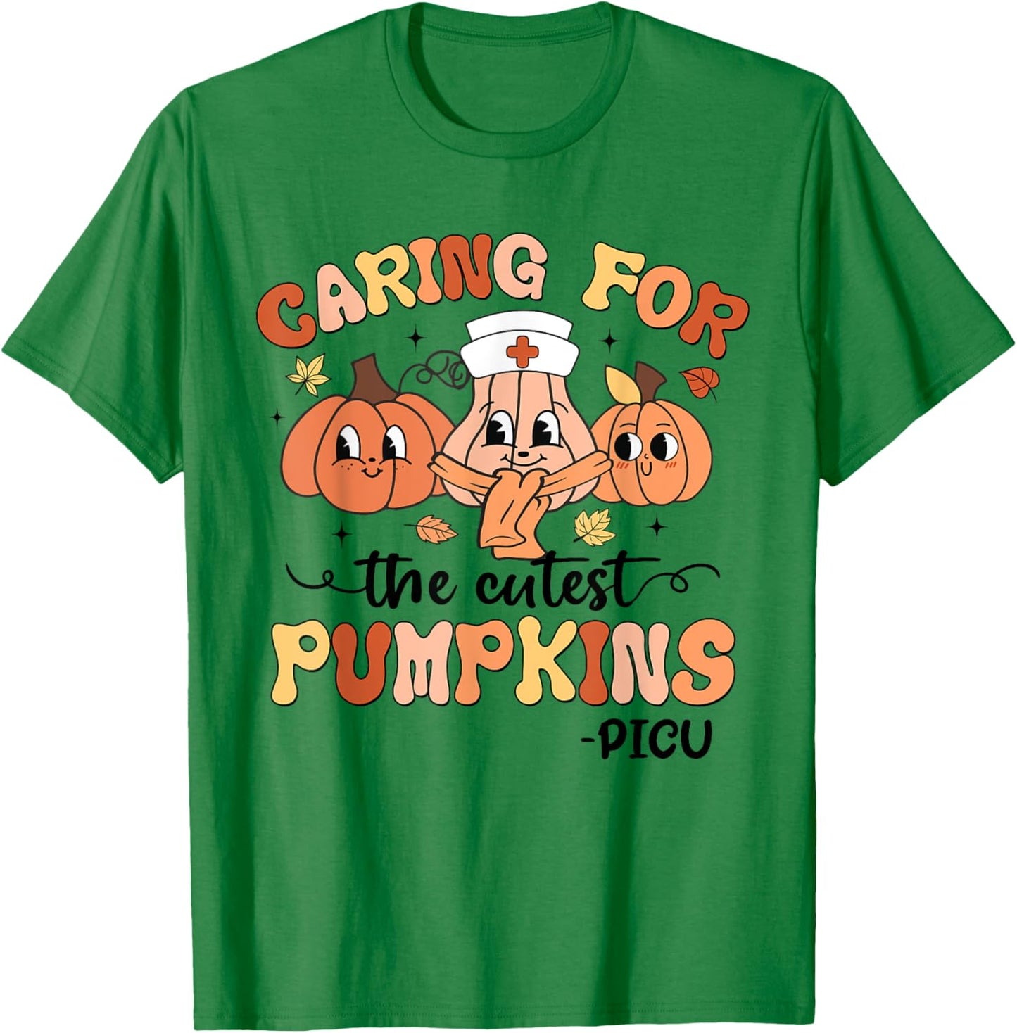 Caring For The Cutest Pumpkins PICU Nurse Fall Thanksgiving T-Shirt - T-Shirt | Irish Green