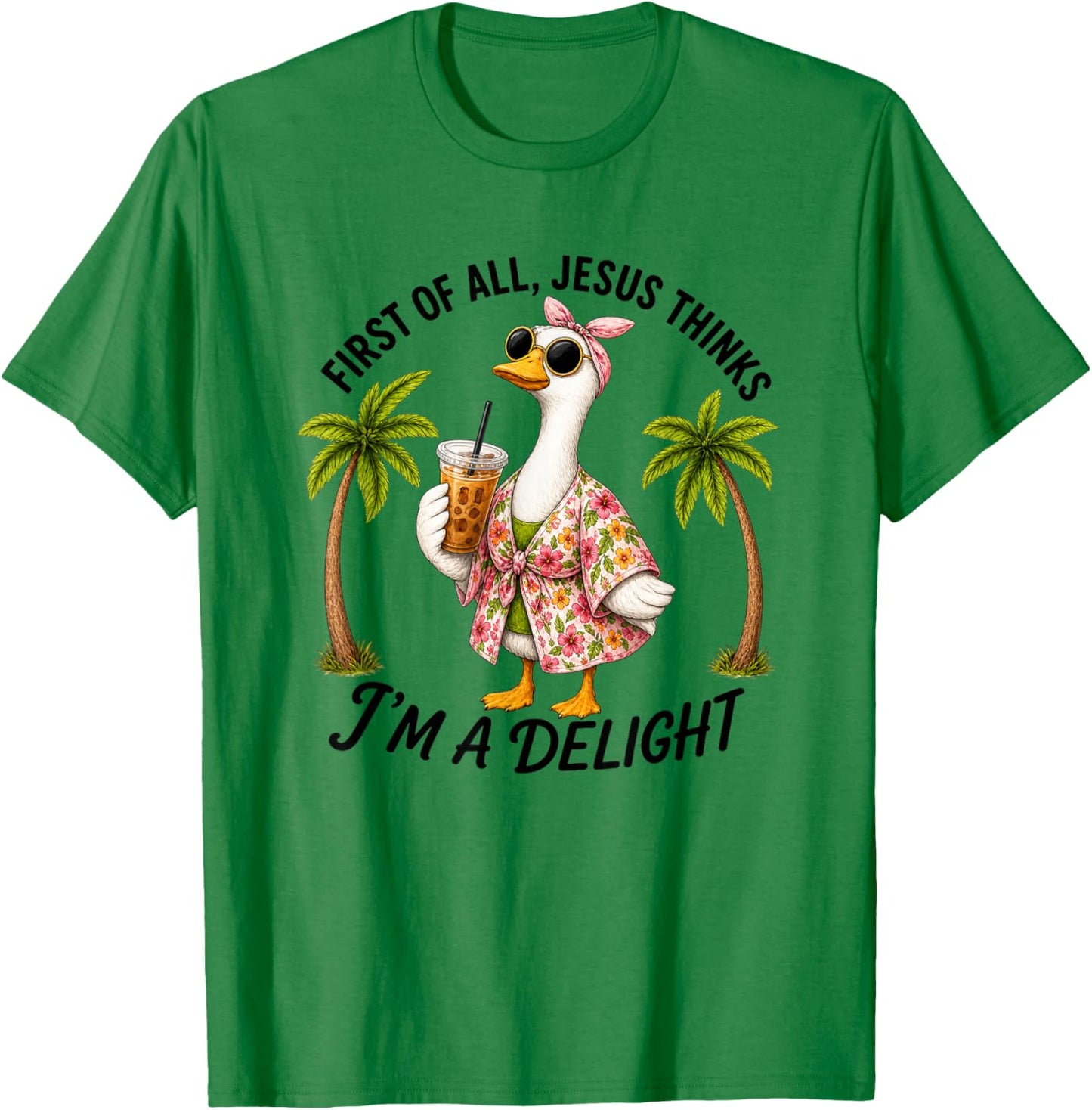 Cute Goose Silly First of All Jesus Thinks I'm A Delight T-Shirt - T-Shirt | Irish Green