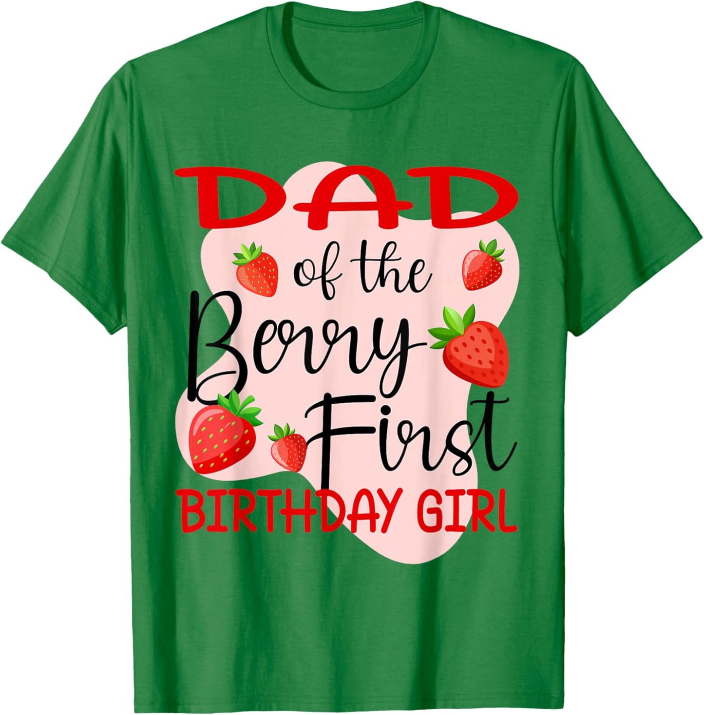 Dad of The Berry First Birthday Girl Strawberry T-Shirt - T-Shirt | Irish Green