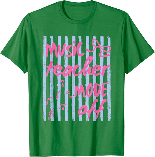 Music Teacher Mode Off Funny Educators Final Day of School T-Shirt - T-Shirt | Irish Green