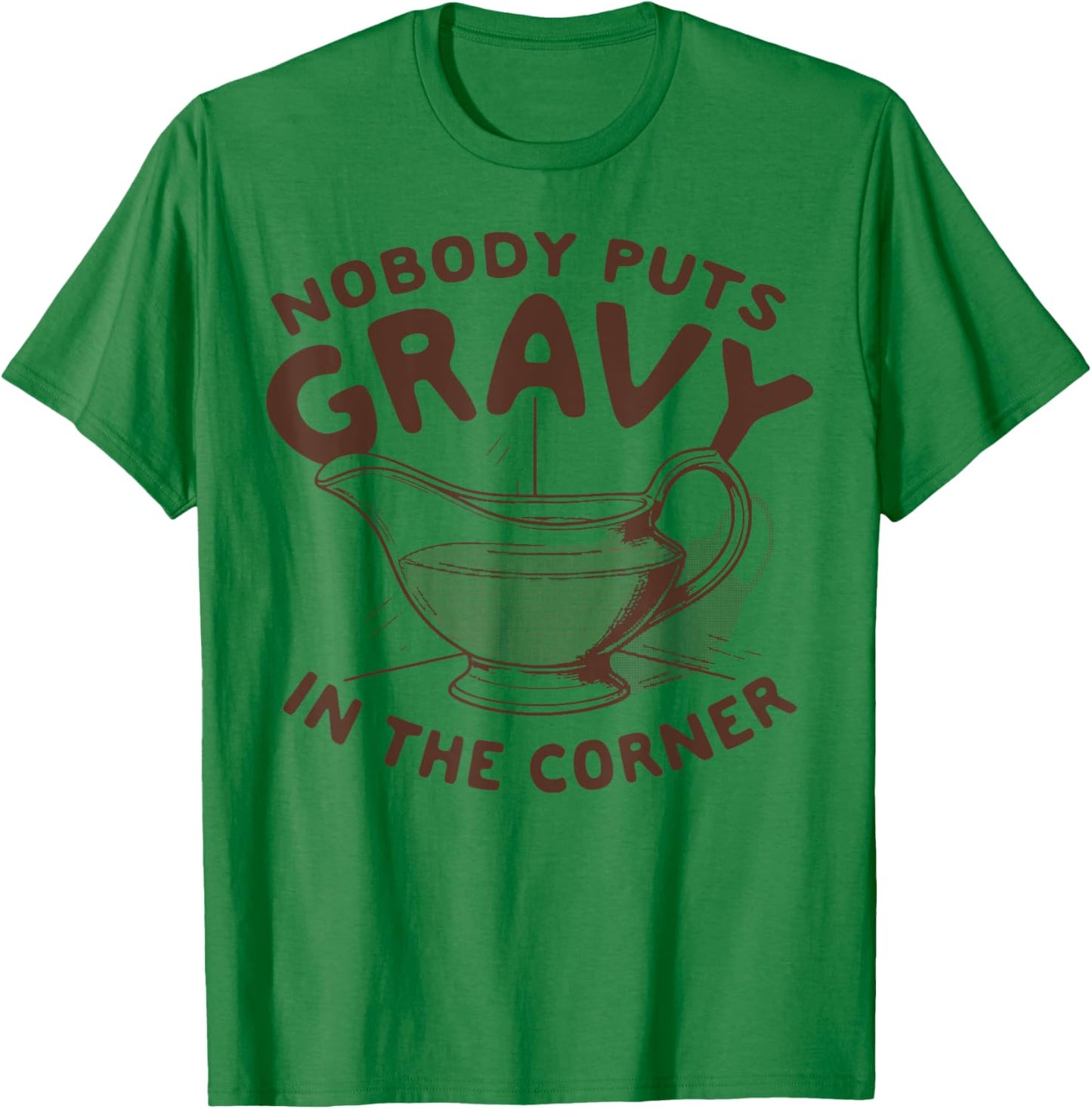 Nobody Puts Gravy In The Corner T-Shirt - T-Shirt | Irish Green