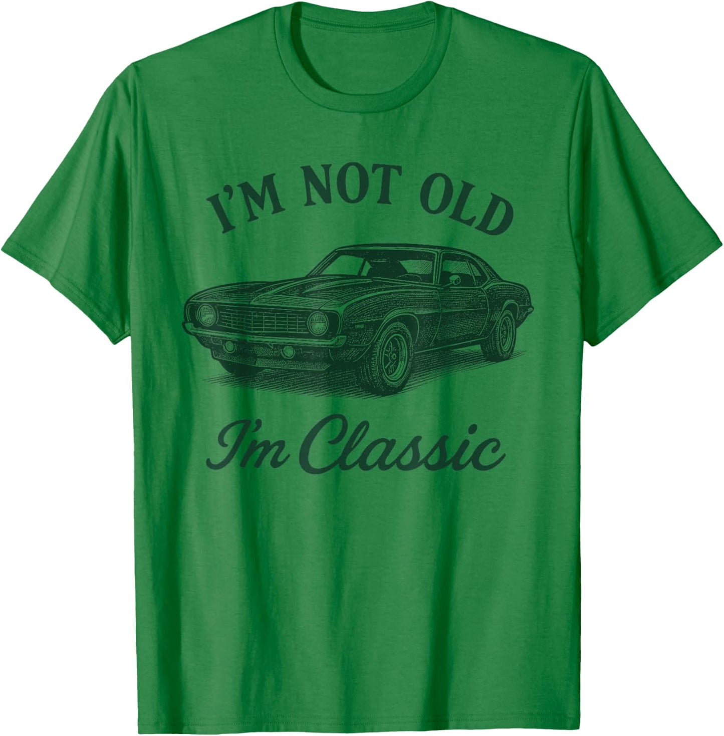 I'm Not Old I'm Classic Retro Father Day Muscle Car Lover T-Shirt - T-Shirt | Irish Green