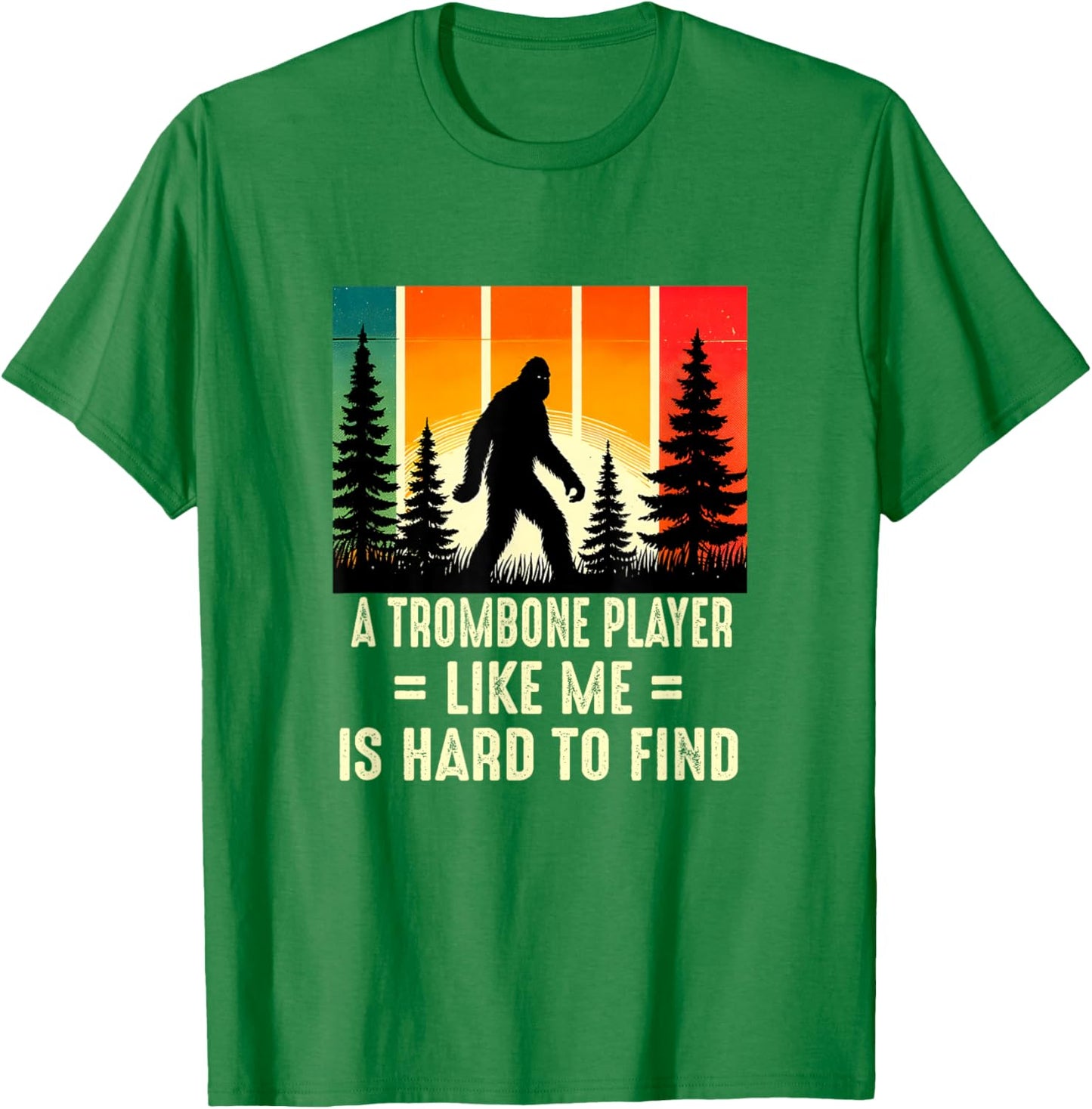 Trombone Player Is Hard To Find, Funny Bigfoot T-Shirt - T-Shirt | Irish Green