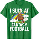 I Suck at Fantasy Football Last Place Fantasy Football Loser T-Shirt - T-Shirt | Irish Green