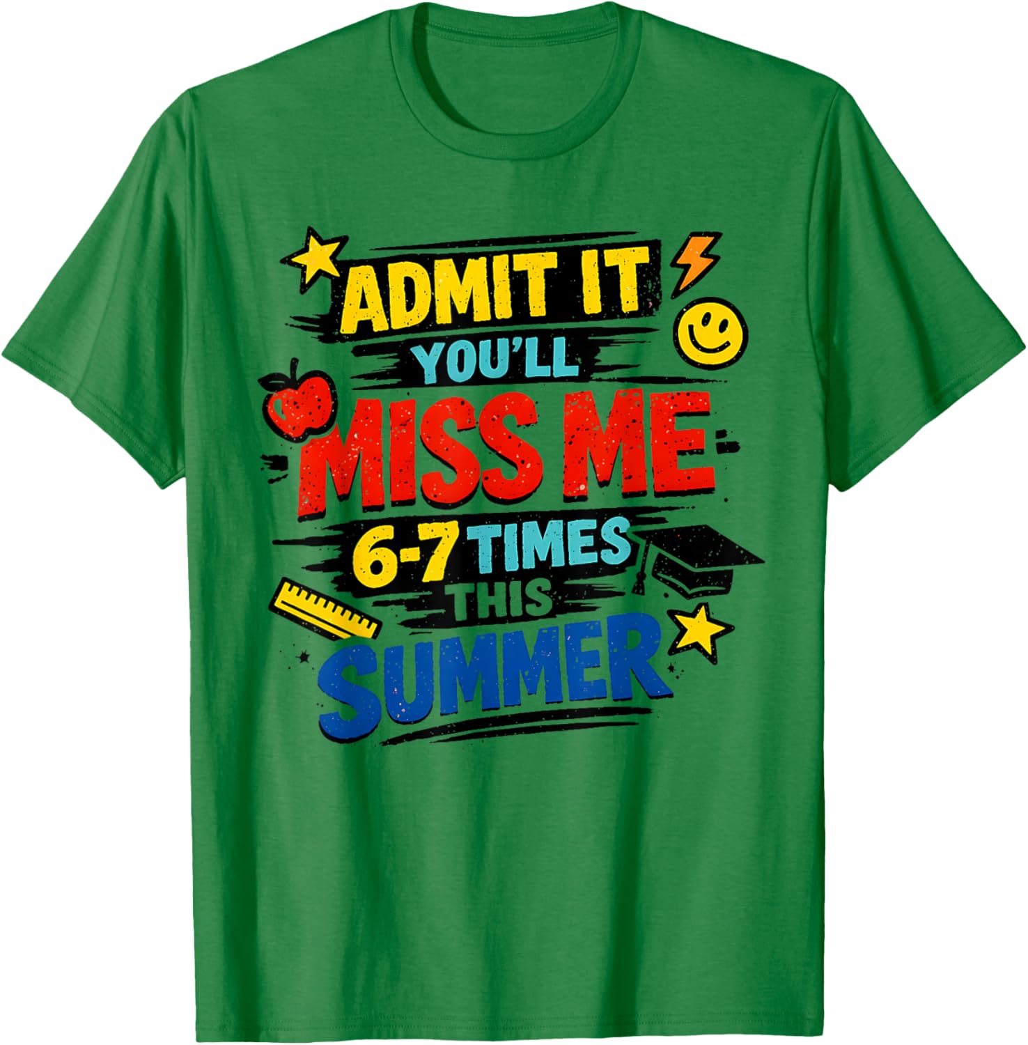 Admit It You'll Miss Me 67 Time This Summer Teacher Last Day T-Shirt - T-Shirt | Irish Green