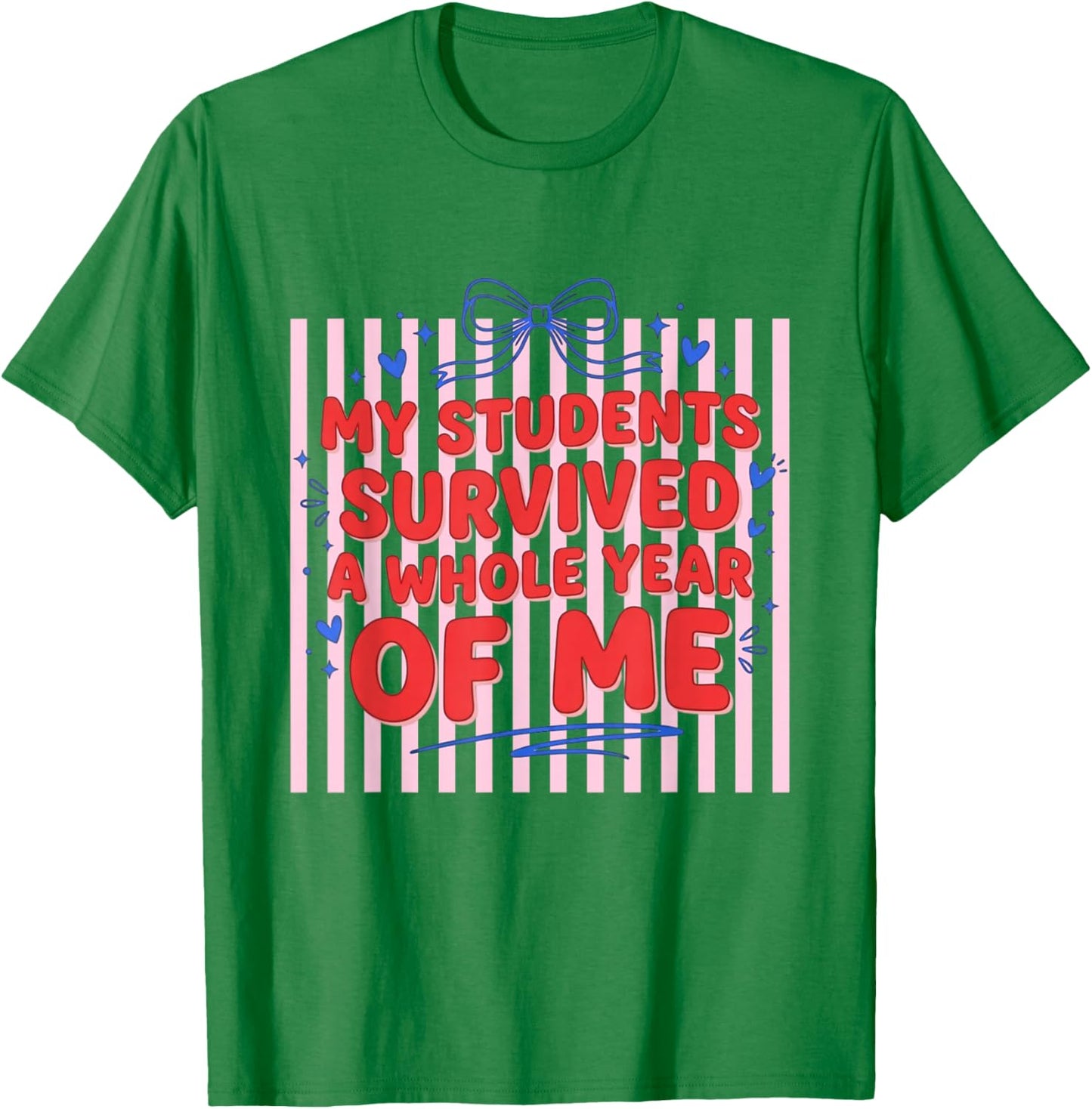 My Students Survived A Whole Year of Me Teacher T-Shirt - T-Shirt | Irish Green