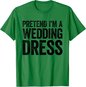 Pretend I'm A Wedding Dress Shirt Adult Men Women Costume T-Shirt - T-Shirt | Irish Green