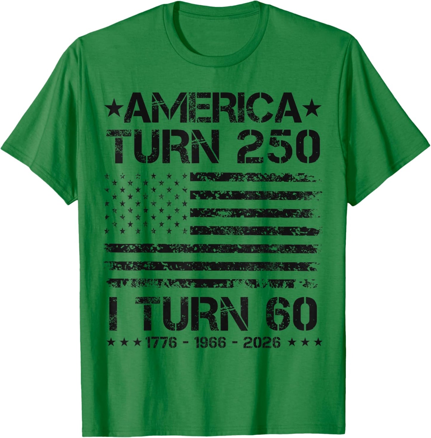 America Turns 250 I Turn 60 1966 60th Birthday Patriotic Dad T-Shirt - T-Shirt | Irish Green