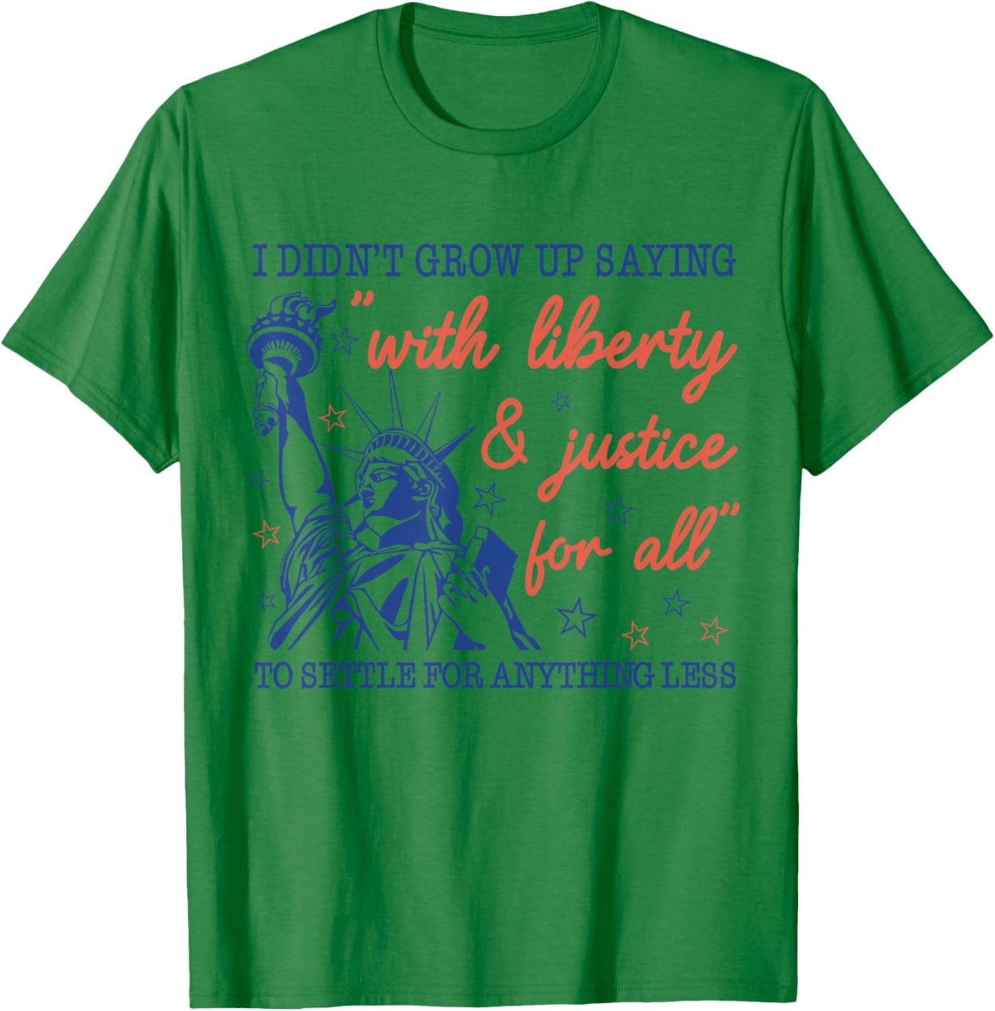 I Didn't Grow Up Saying with Liberty and Justice for All T-Shirt - T-Shirt | Irish Green