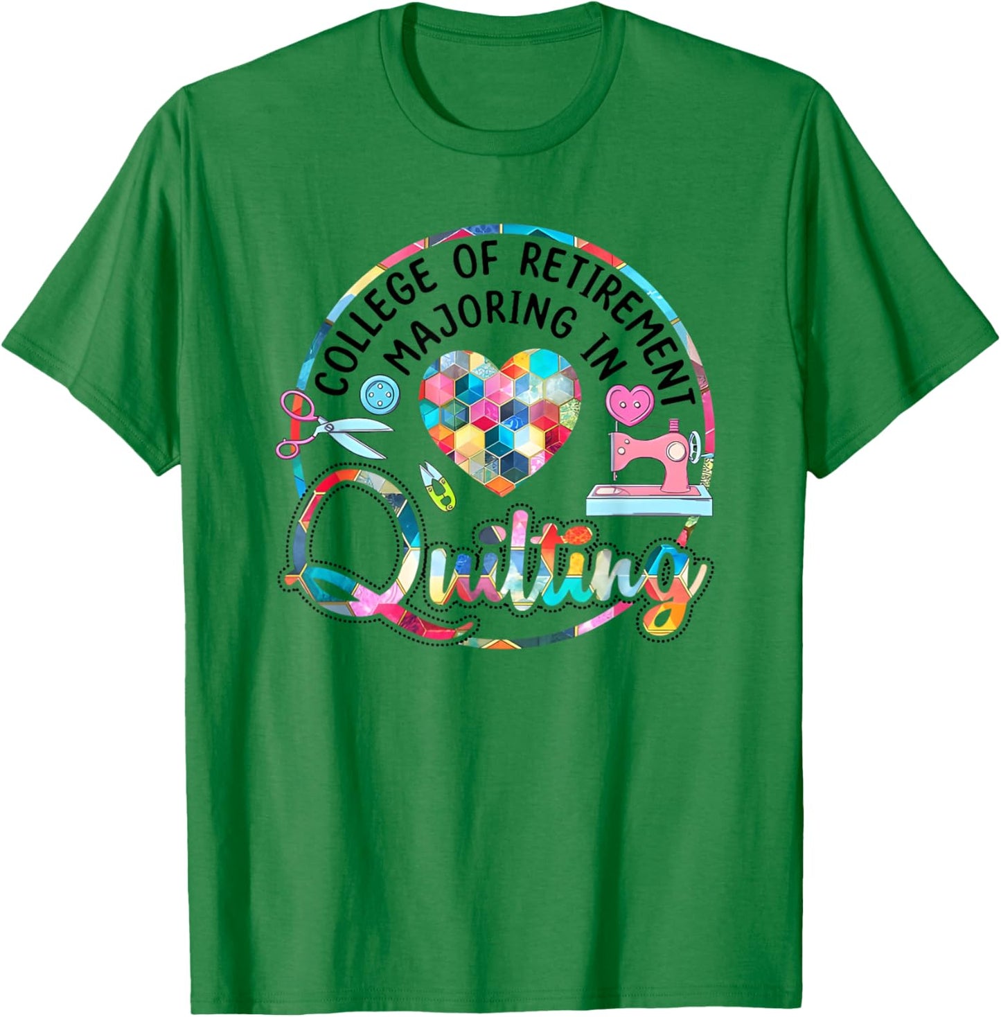 College of Retirement Majoring in Quilting T-Shirt - T-Shirt | Irish Green