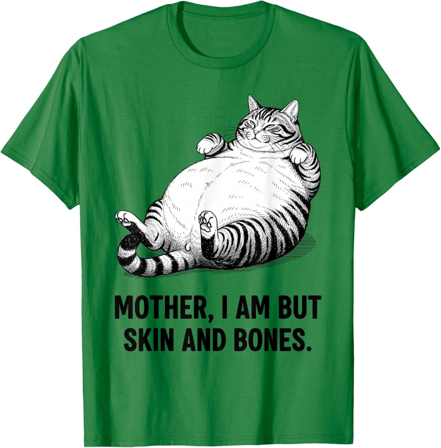 Mother, I Am But Skin and Bones Funny Cat Mom Cat Lover T-Shirt - T-Shirt | Irish Green