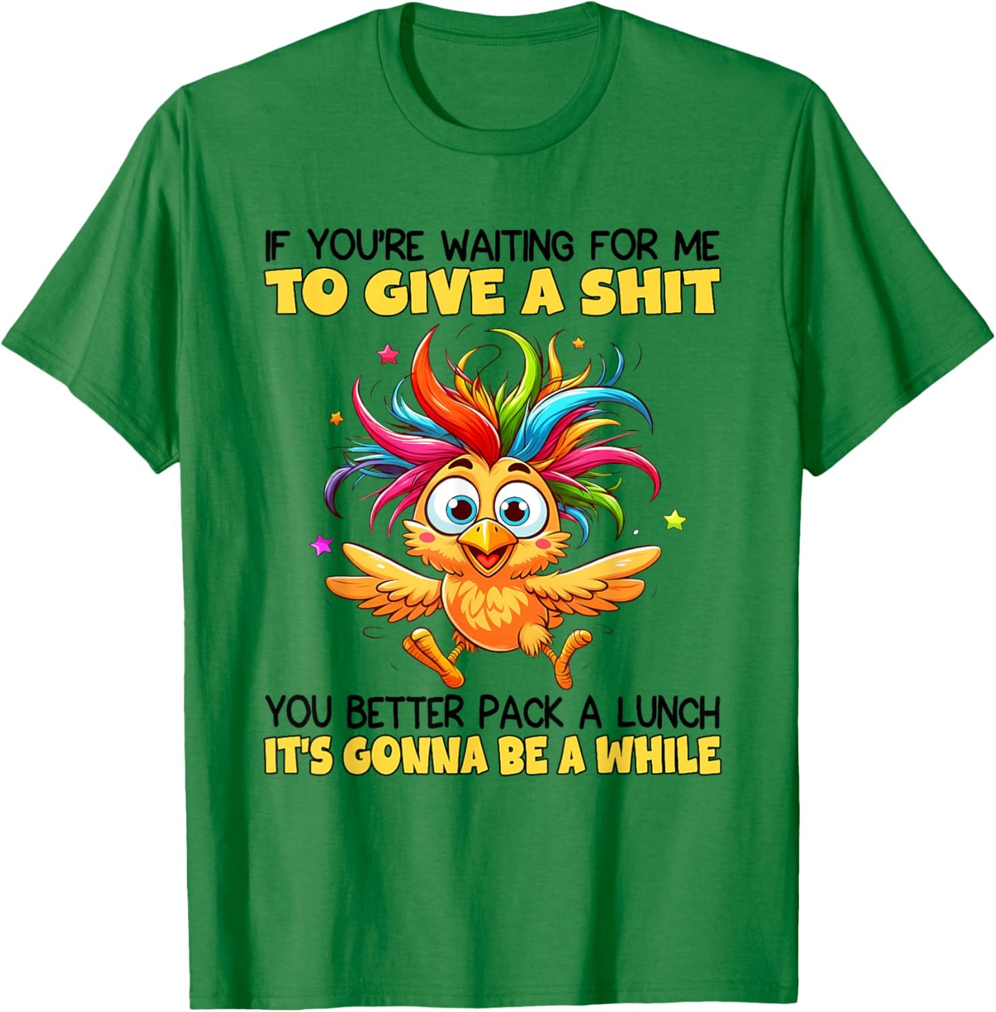 If You're Waiting for Me to Give A Shit You Better Pack T-Shirt - T-Shirt | Irish Green