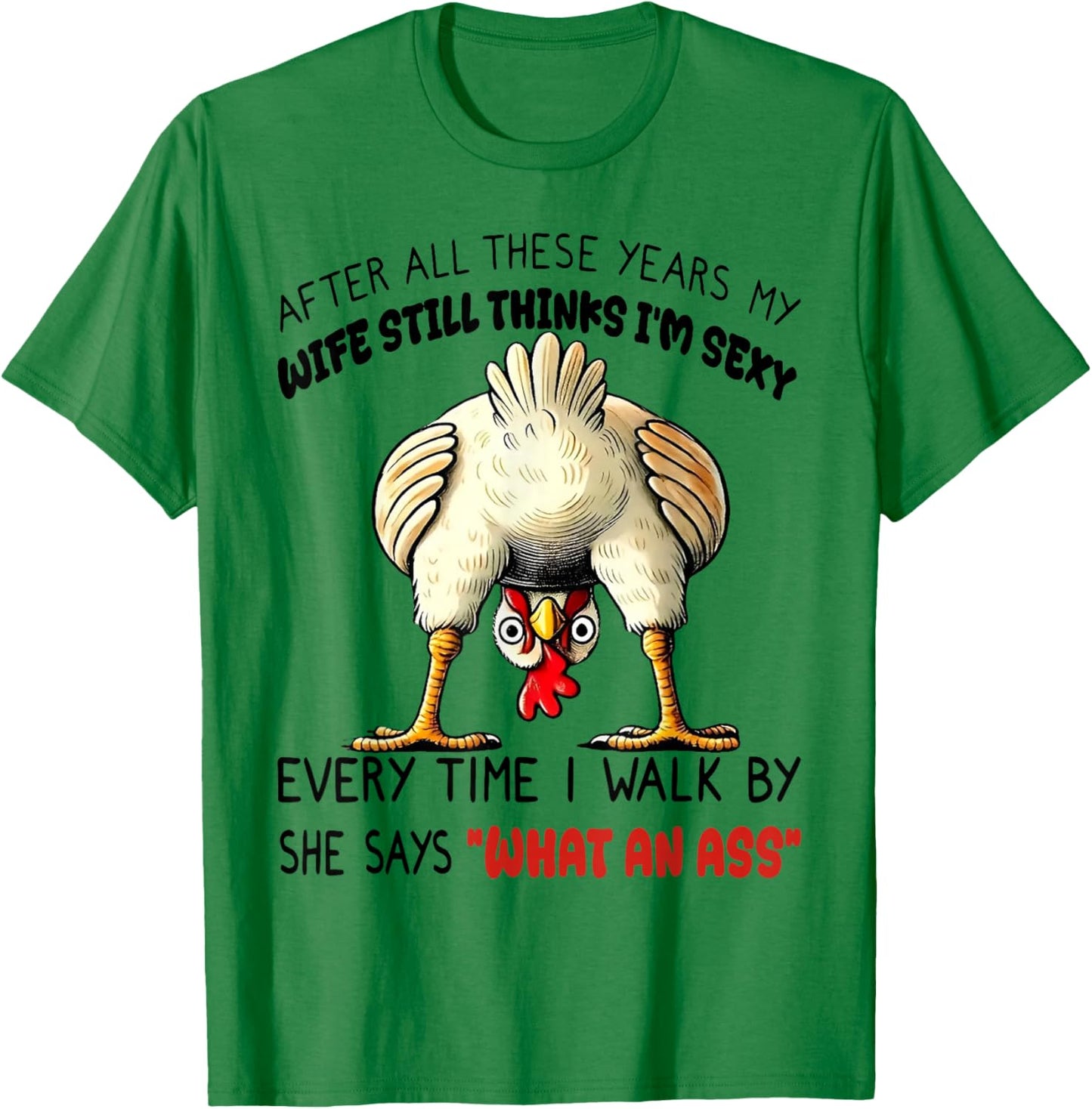 Chicken After All These Years My Wife Still Thinks I'm Sexy T-Shirt - T-Shirt | Irish Green