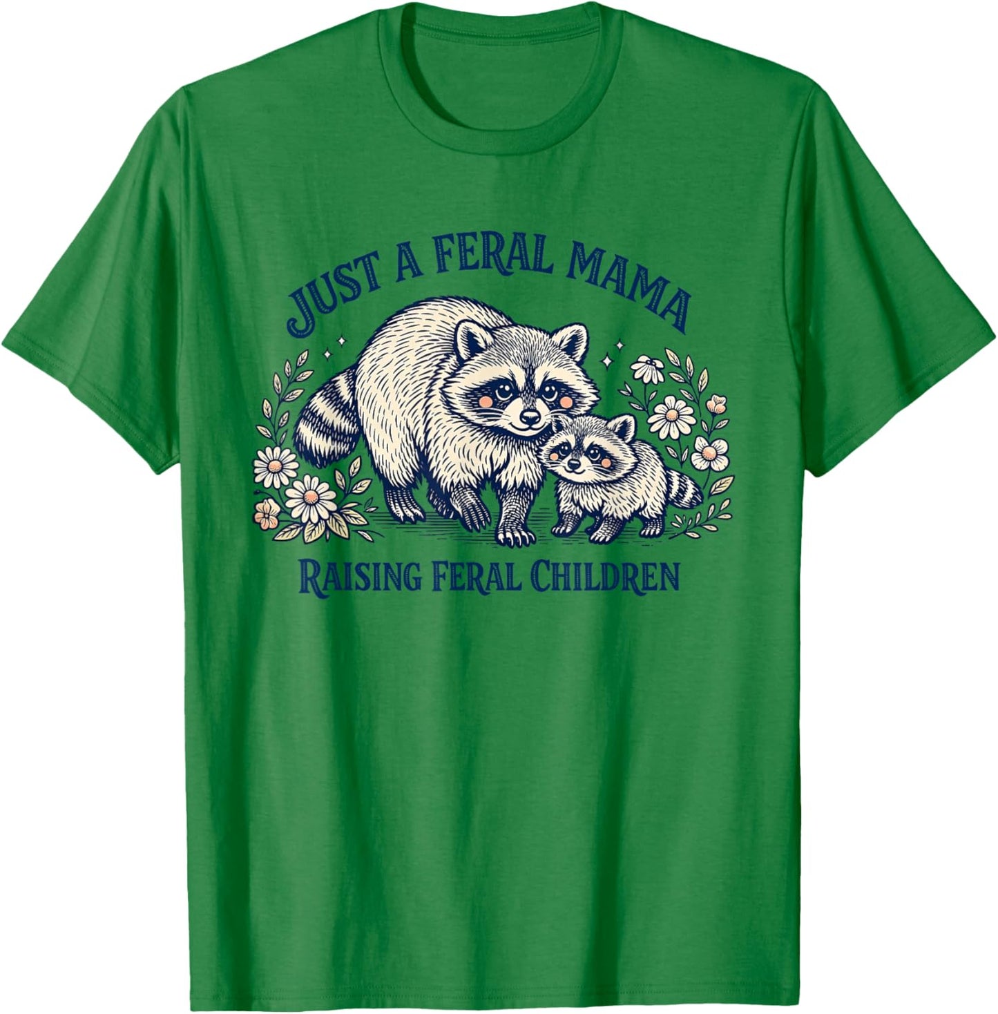 Just A Feral Mama Raising Feral Children Mothers Day Raccoon T-Shirt - T-Shirt | Irish Green