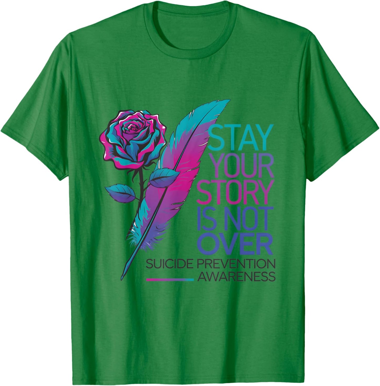 Stay Your Story Is Not Over Suicide Prevention Awareness T-Shirt - T-Shirt | Irish Green