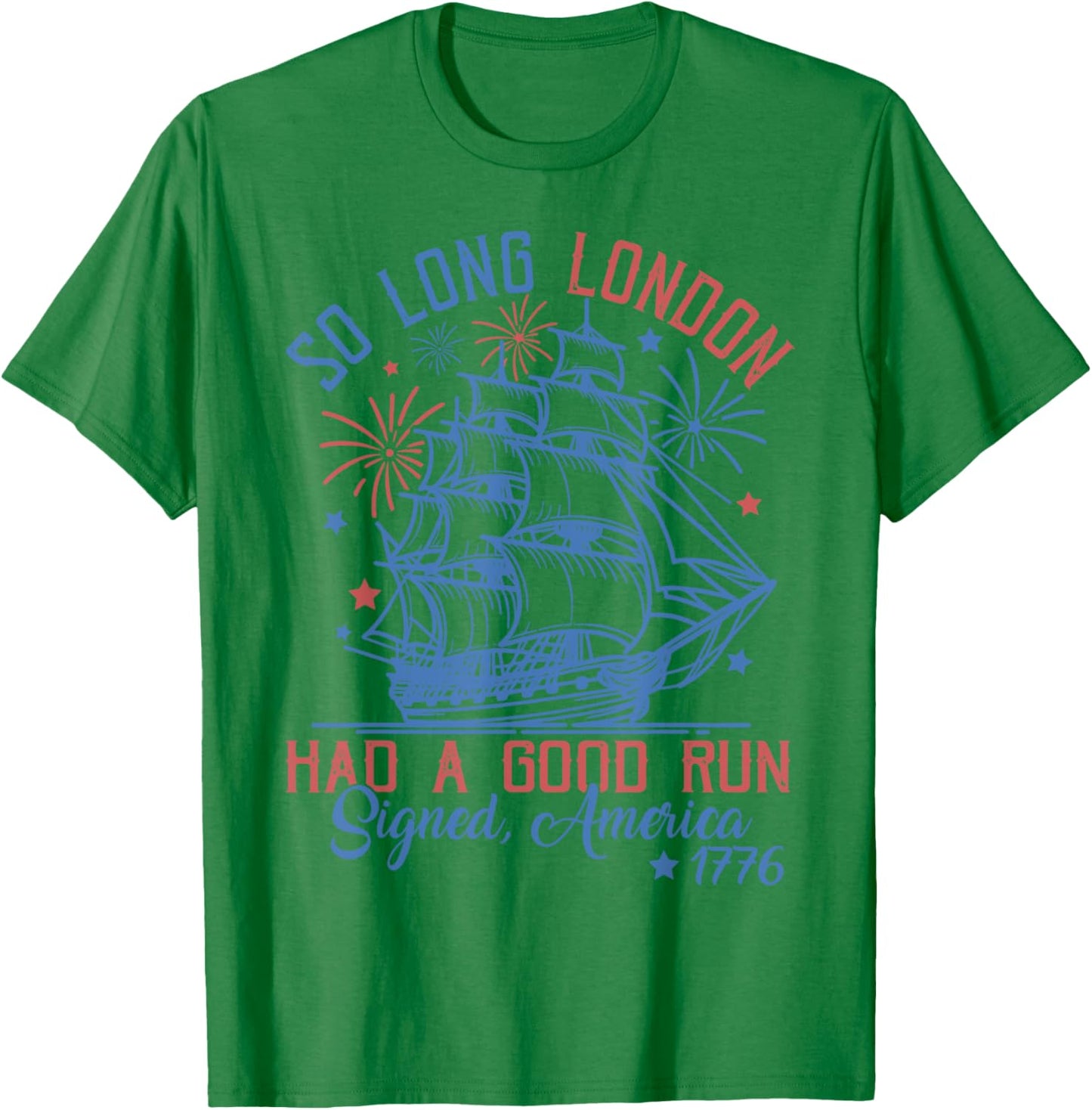 So Long London Had A Good Run 4th of July T-Shirt - T-Shirt | Irish Green